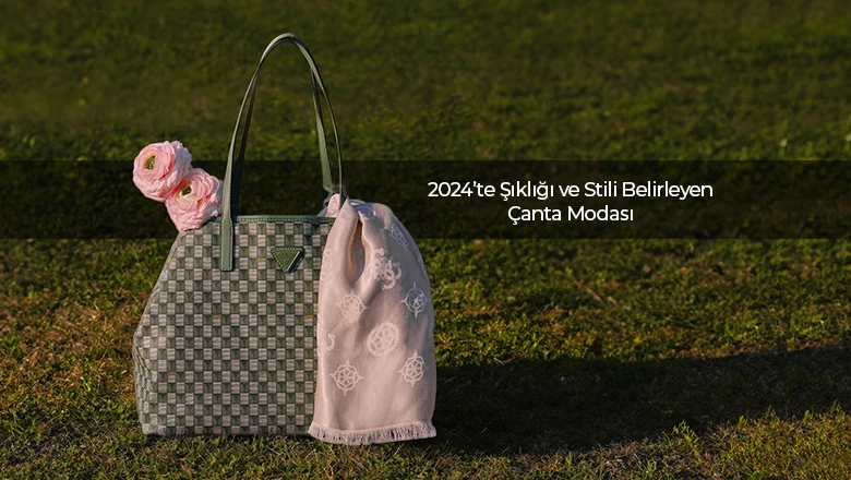 2024’te Şıklığı ve Stili Belirleyen Çanta Modası