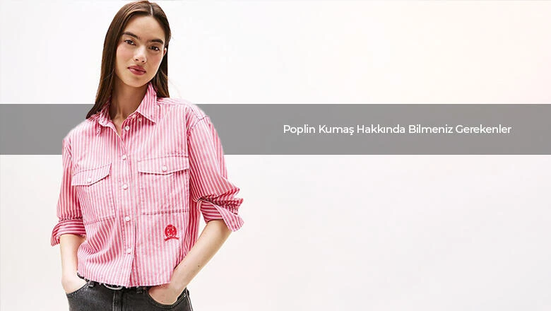 Poplin Kumaş Hakkında Bilmeniz Gerekenler