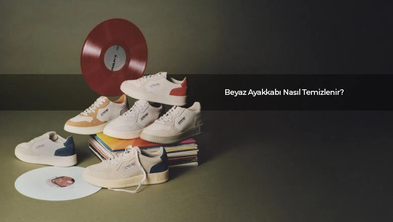 Beyaz Ayakkabı Nasıl Temizlenir?