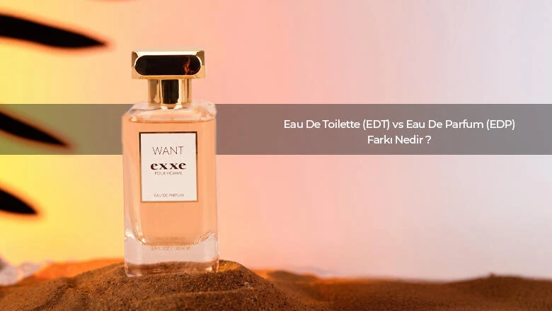 Eau De Toilette (EDT) Vs Eau De Parfum (EDP) Farkı Nedir?