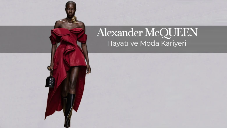 Alexander McQueen: Hayatı ve Moda Kariyeri