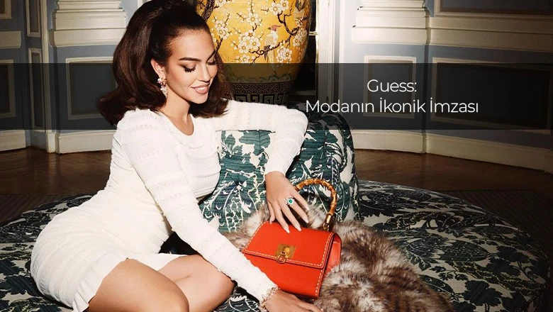 Guess: Modanın İkonik İmzası