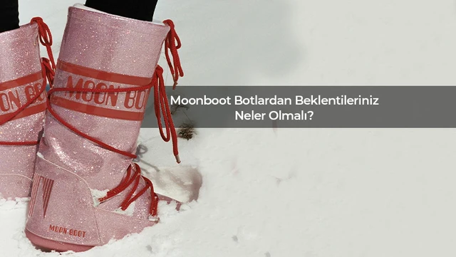 Kış Mevsimine Adım Atarken Şıklığınızı Koruyun: Moonboot Botlardan Beklentileriniz Neler Olmalı?