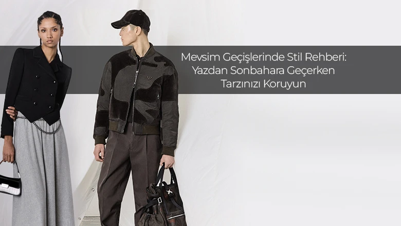 Mevsim Geçişlerinde Stil Rehberi: Yazdan Sonbahara Geçerken Tarzınızı Koruyun
