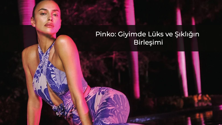 Pinko: Giyimde Lüks ve Şıklığın Birleşimi
