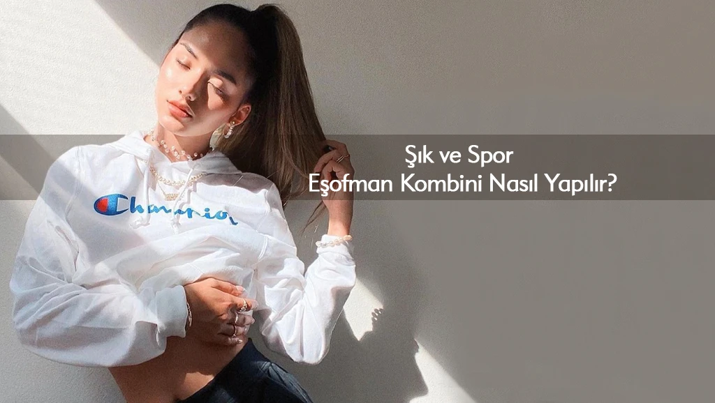 Şık ve Spor Eşofman Kombini Nasıl Yapılır?