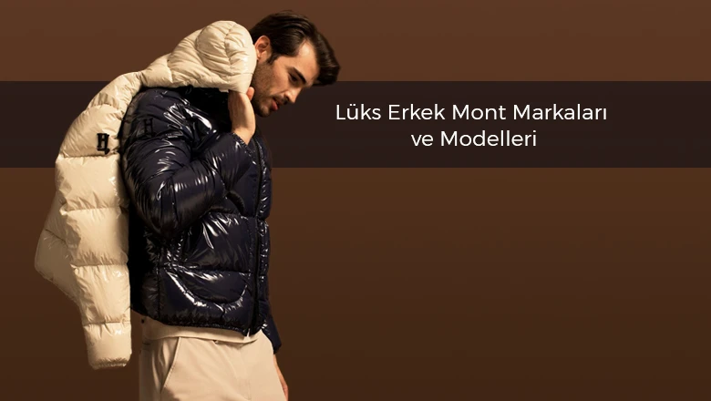 Lüks Erkek Mont Markaları ve Modelleri