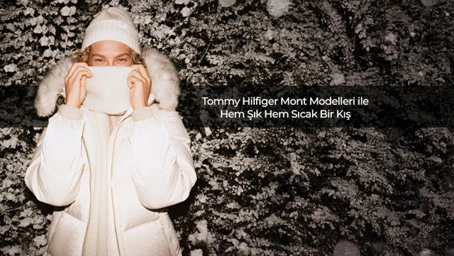 Tommy Hilfiger Mont Modelleri İle Hem Şık Hem Sıcak Bir Kış